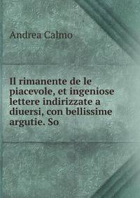 Il rimanente de le piacevole, et ingeniose lettere indirizzate a diuersi, con bellissime argutie. So