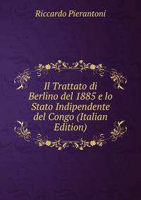 Il Trattato di Berlino del 1885 e lo Stato Indipendente del Congo (Italian Edition)