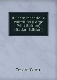 Il Sacro Macello Di Valtellina (Large Print Edition) (Italian Edition)