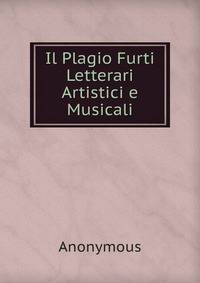 Il Plagio Furti Letterari Artistici e Musicali