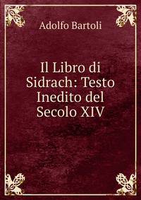 Il Libro di Sidrach: Testo Inedito del Secolo XIV