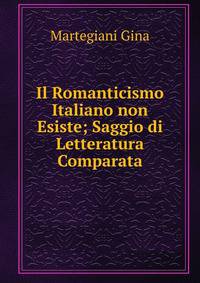Il Romanticismo Italiano non Esiste; Saggio di Letteratura Comparata