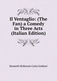 Il Ventaglio: (The Fan) a Comedy in Three Acts (Italian Edition)
