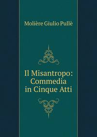 Il Misantropo: Commedia in Cinque Atti