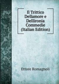 Il Trittico Dellamore e DelIironia Commedie (Italian Edition)