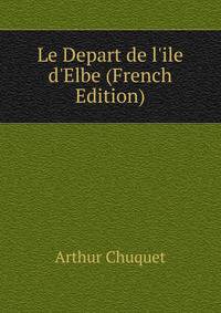 Le Depart de l'ile d'Elbe (French Edition)