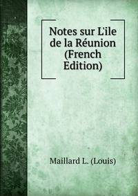 Notes sur L'ile de la R?union (French Edition)
