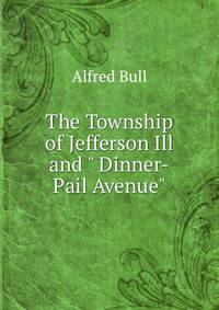 The Township of Jefferson Ill and " Dinner-Pail Avenue"