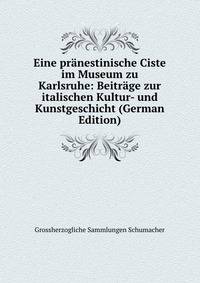 Eine pranestinische Ciste im Museum zu Karlsruhe: Beitrage zur italischen Kultur- und Kunstgeschicht (German Edition)