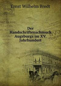 Der Handschriftenschmuck Augsburgs im XV. Jahrhundert