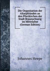 Die Organisation der Altarpfrunden an den Pfarrkirchen der Stadt Braunschweig im Mittelalter (German Edition)