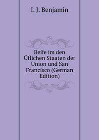Beife im den Uflichen Staaten der Union und San Francisco (German Edition)