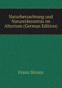Naturbetrachtung und Naturerkenntnis im Altertum (German Edition)