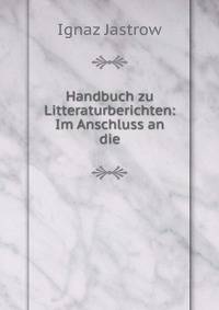 Handbuch zu Litteraturberichten: Im Anschluss an die