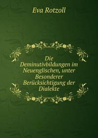 Die Deminutivbildungen im Neuenglischen, unter Besonderer Berucksichtigung der Dialekte
