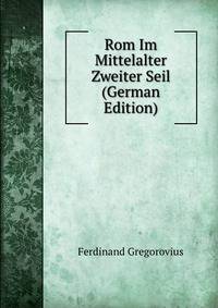Rom Im Mittelalter Zweiter Seil (German Edition)
