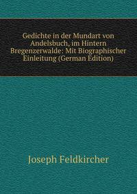 Gedichte in der Mundart von Andelsbuch, im Hintern Bregenzerwalde: Mit Biographischer Einleitung (German Edition)