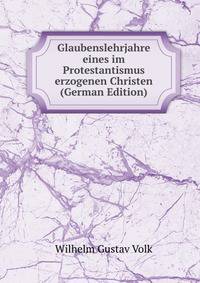 Glaubenslehrjahre eines im Protestantismus erzogenen Christen (German Edition)