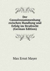 Der Causalzusammenhang zwischen Handlung und Erfolg im Strafrecht (German Edition)