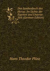 Das Jambenbuch des Horaz: Im Lichte der Eigenen und Unserer Zeit (German Edition)