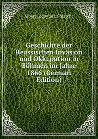 Geschichte der Reussischen Invasion und Okkupation in Bohmen im Jahre 1866 (German Edition)