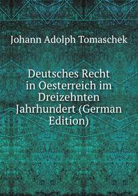 Deutsches Recht in Oesterreich im Dreizehnten Jahrhundert (German Edition)