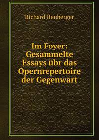 Im Foyer: Gesammelte Essays ubr das Opernrepertoire der Gegenwart
