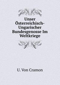 Unser Osterreichisch-Ungarischer Bundesgenosse Im Weltkriege