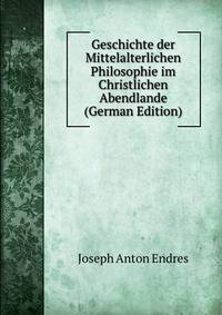Geschichte der Mittelalterlichen Philosophie im Christlichen Abendlande (German Edition)