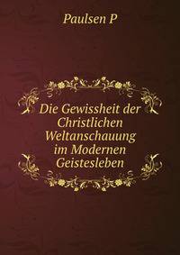 Die Gewissheit der Christlichen Weltanschauung im Modernen Geistesleben