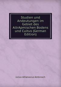 Studien und Andeutungen im Gebiet des AltrApmischen Bodens und Cultus (German Edition)