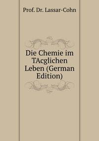 Die Chemie im TAcglichen Leben (German Edition)