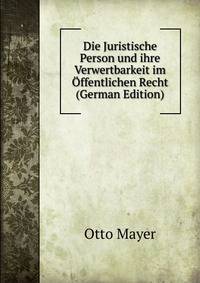 Die Juristische Person und ihre Verwertbarkeit im Offentlichen Recht (German Edition)