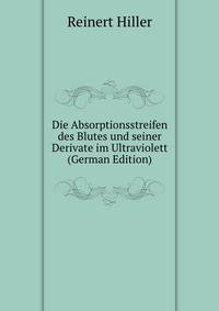 Die Absorptionsstreifen des Blutes und seiner Derivate im Ultraviolett (German Edition)