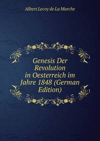Genesis Der Revolution in Oesterreich im Jahre 1848 (German Edition)