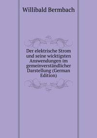 Der elektrische Strom und seine wicktigsten Answendungen im gemeinverstandlicher Darstellung (German Edition)
