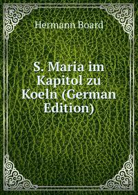 S. Maria im Kapitol zu Koeln (German Edition)
