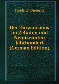 Der Darwinismus im Zehnten und Neunzehnten Jahrhundert (German Edition)