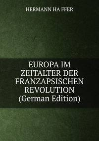 EUROPA IM ZEITALTER DER FRANZAPSISCHEN REVOLUTION (German Edition)