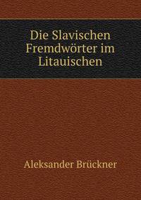 Die Slavischen Fremdworter im Litauischen