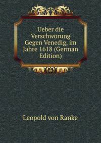 Ueber die Verschworung Gegen Venedig, im Jahre 1618 (German Edition)