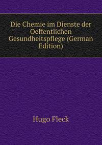 Die Chemie im Dienste der Oeffentlichen Gesundheitspflege (German Edition)