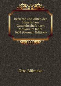 Hansische Geschichtsquellen. Band 7: Berichte und Akten der Hansischen Gesandtschaft nach Moskau im Jahre 1603