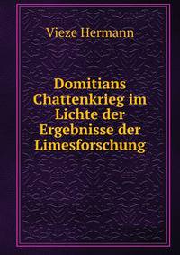 Domitians Chattenkrieg im Lichte der Ergebnisse der Limesforschung