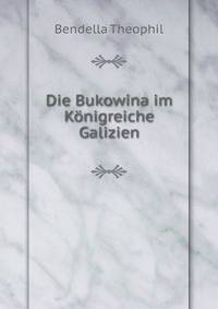 Die Bukowina im Konigreiche Galizien