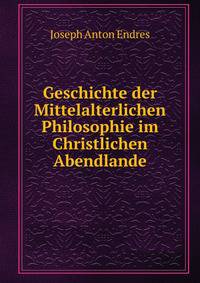 Geschichte der Mittelalterlichen Philosophie im Christlichen Abendlande