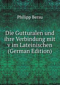 Die Gutturalen und ihre Verbindung mit v im Lateinischen (German Edition)