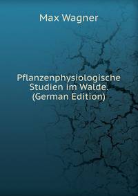 Pflanzenphysiologische Studien im Walde. (German Edition)