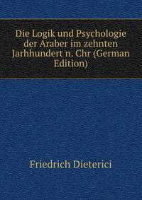 Die Logik und Psychologie der Araber im zehnten Jarhhundert n. Chr (German Edition)