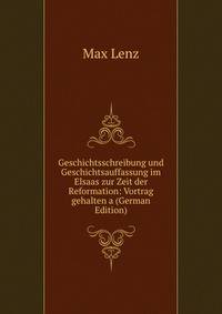 Geschichtsschreibung und Geschichtsauffassung im Elsaas zur Zeit der Reformation: Vortrag gehalten a (German Edition)